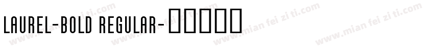 Laurel-Bold Regular字体转换